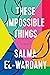 These Impossible Things by Salma El-Wardany