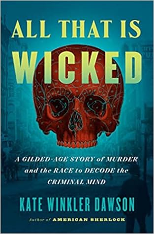 All That Is Wicked by Kate Winkler Dawson