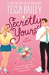 Secretly Yours by Tessa Bailey