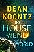 The House at the End of the World by Dean Koontz