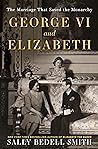 Book cover for George VI and Elizabeth: The Marriage That Saved the Monarchy