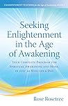 Seeking Enlightenment in the Age of Awakening by Rose Rosetree