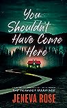 You Shouldn't Have Come Here by Jeneva Rose