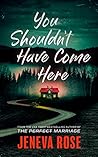 You Shouldn't Have Come Here by Jeneva Rose