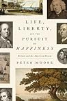 Life, Liberty, and the Pursuit of Happiness by Peter     Moore