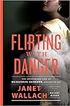 Flirting with Danger by Janet Wallach