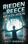 Rieden Reece and the Broken Moon by Matt  Guzman