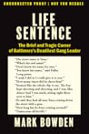 Life Sentence The Brief and Tragic Career of Baltimore’s Dead... by Mark Bowden