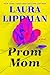 Prom Mom by Laura Lippman