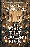 The Book That Wouldn’t Burn by Mark  Lawrence