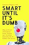 Smart Until It's Dumb: Why artificial intelligence keeps making epic mistakes⁠—and why the AI bubble will burst