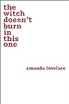 The Witch Doesn't Burn in This One by Amanda Lovelace