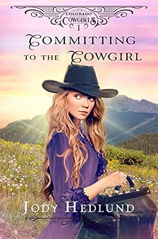 Committing to the Cowgirl (Colorado Cowgirls, #1)