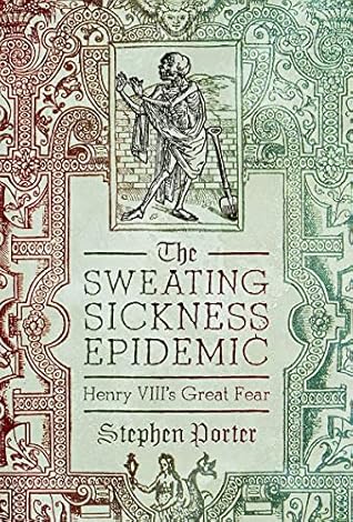 The Sweating Sickness Epidemic by Stephen Porter