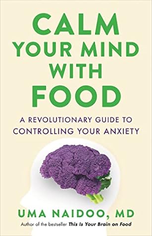 Calm Your Mind with Food by Uma Naidoo