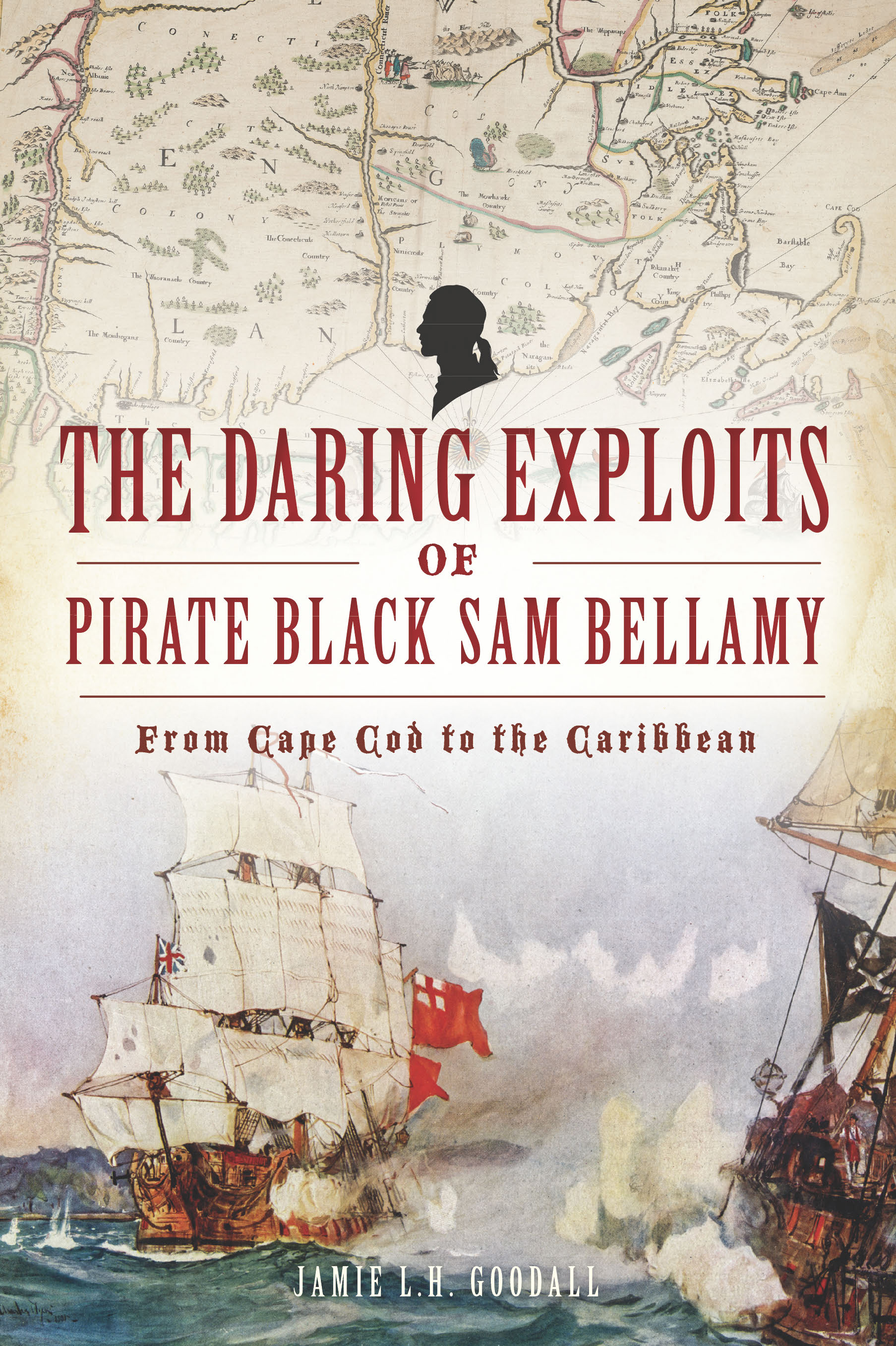 The Daring Exploits of Pirate Black Sam Bellamy by Jamie Goodall