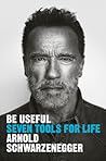 Be Useful by Arnold Schwarzenegger