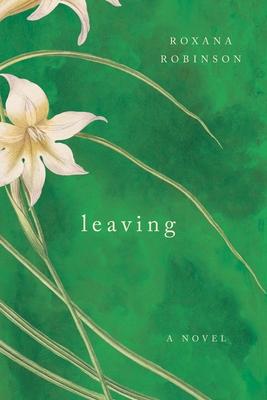 Leaving by Roxana Robinson