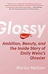 Glossy: Ambition, Beauty, and the Inside Story of Emily Weiss's Glossier