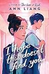 I Hope This Doesn’t Find You by Ann Liang