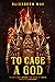 To Cage a God (These Monstrous Gods, #1)