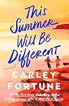 This Summer Will Be Different by Carley Fortune