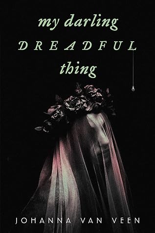 My Darling Dreadful Thing by Johanna van Veen