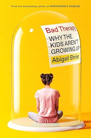 Bad Therapy: Why the Kids Aren't Growing Up