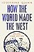 How the World Made the West: A 4,000-Year History