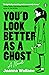 You'd Look Better as a Ghost by Joanna  Wallace