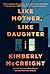 Like Mother, Like Daughter by Kimberly McCreight