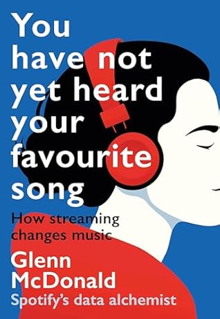 You Have Not Yet Heard Your Favourite Song: How Streaming Changes Music