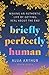 Briefly Perfectly Human by Alua Arthur