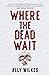 Where the Dead Wait by Ally Wilkes