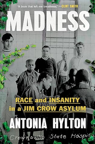 Madness: Race and Insanity in a Jim Crow Asylum