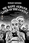 We Have Always Lived in the Castle by Shirley Jackson