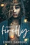 To Catch a Firefly by Emmy Sanders