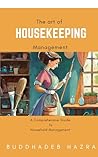 The Art of Homekeeping Management: A Comprehensive Guide to Household Management