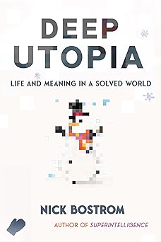 Deep Utopia by Nick Bostrom