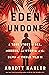 Eden Undone: A True Story of Sex, Murder, and Utopia at the Dawn of World War II