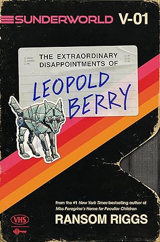 The Extraordinary Disappointments of Leopold Berry by Ransom Riggs