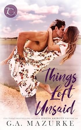 Things Left Unsaid by G.A. Mazurke