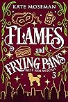 Flames and Frying Pans by Kate Moseman