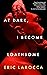 At Dark, I Become Loathsome by Eric LaRocca