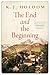 The End and the Beginning by K. J. Holdom