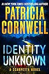 Identity Unknown by Patricia Cornwell