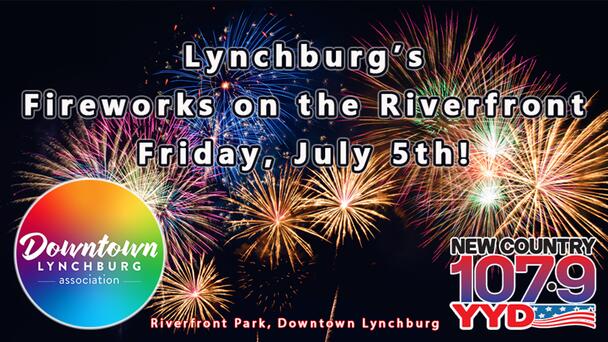 Join New Country 107.9 YYD For Lynchburg's Fireworks on the Riverfront, Fri., 7/5! Plus, Check Out Our List of Other Area Displays!