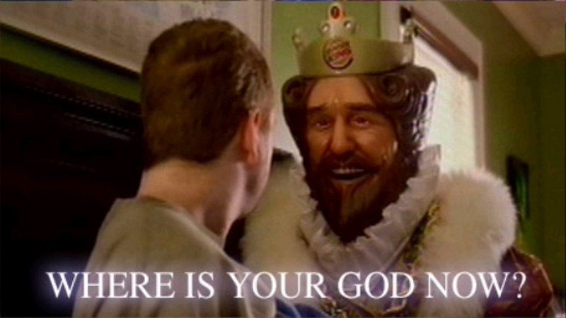 Where Is Your God Now? meme example showing the king from a Burger King commercial.