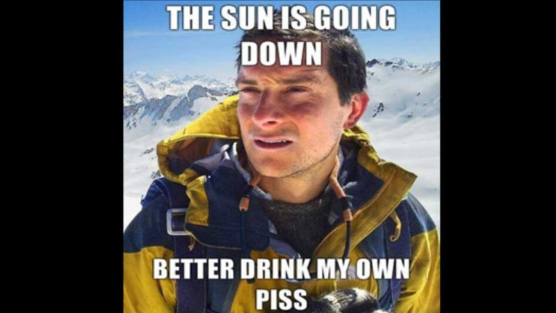 Bear Grylls / Better Drink My Own Piss