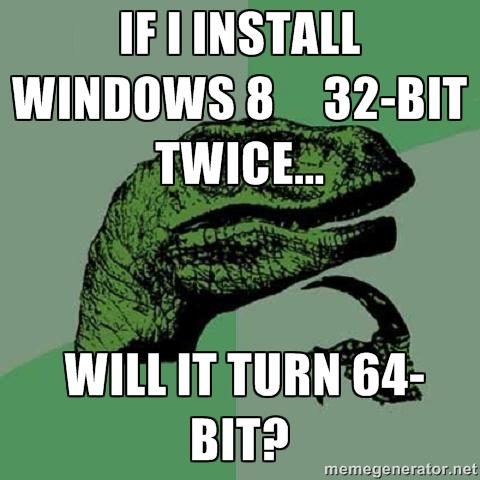 If I Install Windows 32bit Twice Would That Make It 64bit?